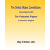 The United States Constitution: Annotated with The Federalist Papers In Modern English - Paperback