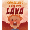 Sometimes I Am Hot Lava - Hardcover