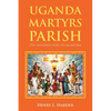 Uganda Martyrs Parish: One Hundred Years in Oklahoma - Paperback