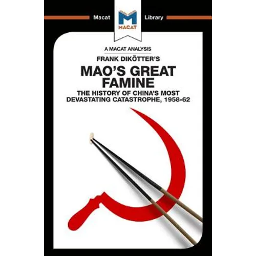An Analysis of Frank Dikotter's Mao's Great Famine: The History of China's Most Devestating Catastrophe 1958-62 - Paperback