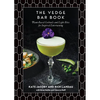 The Vedge Bar Book: Plant-Based Cocktails and Light Bites for Inspired Entertaining - Hardcover