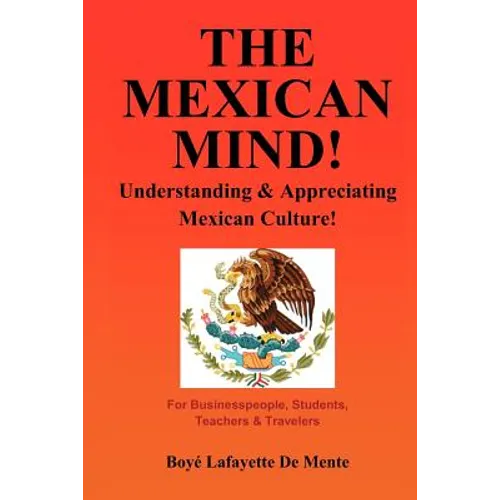 The Mexican Mind!: Understanding & Appreciating Mexican Culture! - Paperback