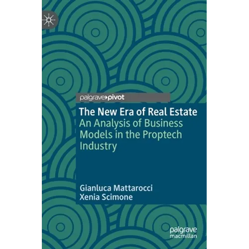 The New Era of Real Estate: An Analysis of Business Models in the Proptech Industry - Hardcover