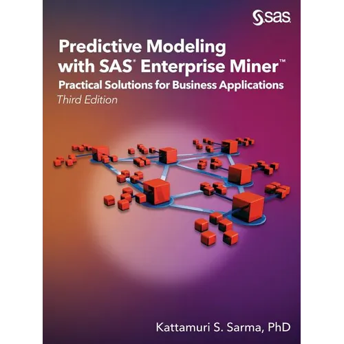 Predictive Modeling with SAS Enterprise Miner: Practical Solutions for Business Applications, Third Edition - Paperback