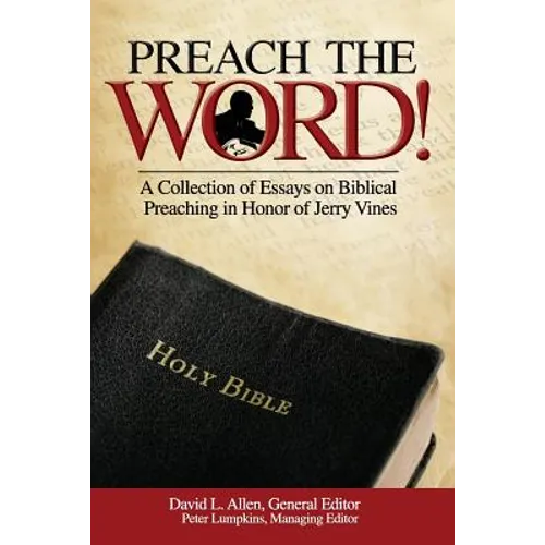 Preach the Word! a Collection of Essays on Biblical Preaching in Honor of Jerry Vines - Paperback