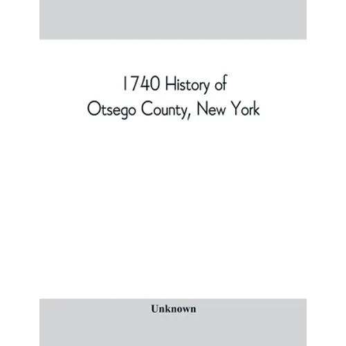 1740 History of Otsego County, New York. With illustrations and biographical sketches of some of its prominent men and pioneers - Paperback
