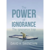 The Power of Ignorance: The Ignorance Trap - Hardcover