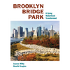 Brooklyn Bridge Park: A Dying Waterfront Transformed - Paperback