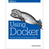 Using Docker: Developing and Deploying Software with Containers - Paperback