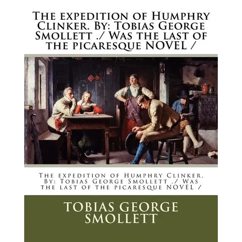 The expedition of Humphry Clinker. By: Tobias George Smollett ./ Was the last of the picaresque NOVEL / - Paperback