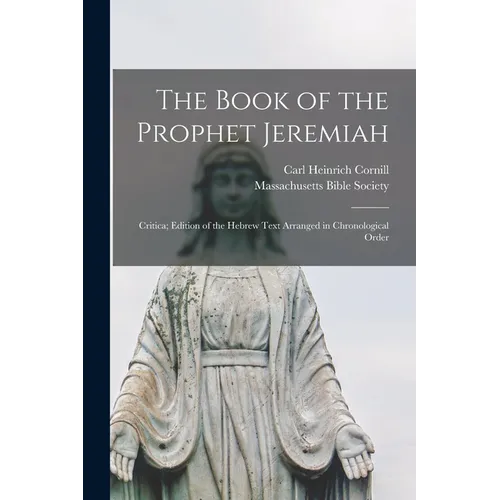 The Book of the Prophet Jeremiah: Critica; Edition of the Hebrew Text Arranged in Chronological Order - Paperback