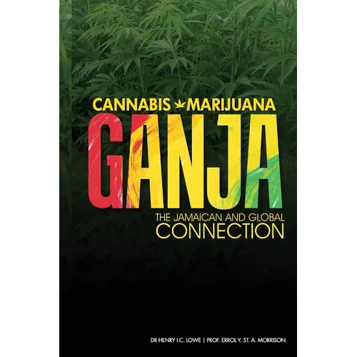 Cannabis, Marijuana, Ganja: The Jamaican and Global Connection - Paperback