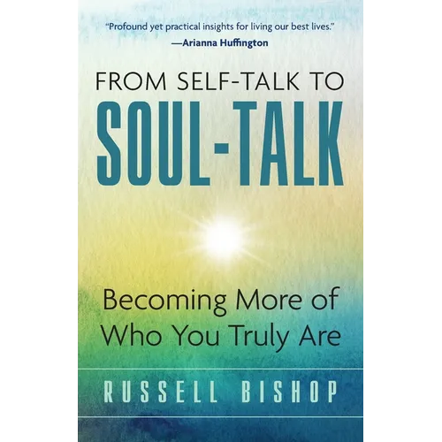 From Self-Talk to Soul-Talk: Becoming More of Who You Truly Are - Paperback