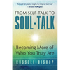 From Self-Talk to Soul-Talk: Becoming More of Who You Truly Are - Paperback