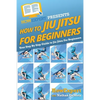 How To Jiu Jitsu For Beginners: Your Step-By-Step Guide To Jiu Jitsu For Beginners - Paperback