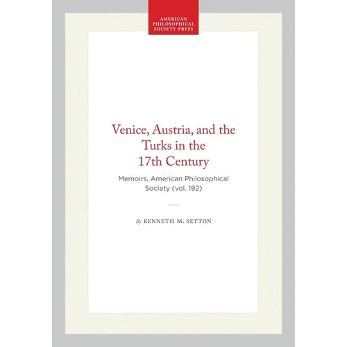 Venice, Austria, and the Turks in the 17th Century: Memoirs, American Philosophical Society (Vol. 192) - Hardcover
