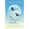 Life Eclipses Death: A Mother and Daughter's Illuminating Journey to Find Joy in Life and Peace with Death - Paperback