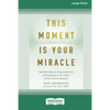 This Moment Is Your Miracle: Spiritual Tools to Transcend Fear and Experience the Power of the Present Moment (16pt Large Print Edition) - Paperback