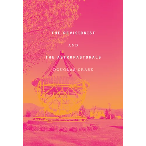 The Revisionist and the Astropastorals: Collected Poems - Hardcover