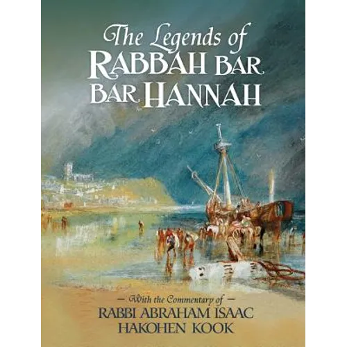 The Legends of Rabbah Bar Bar Hannah with the Commentary of Rabbi Abraham Isaac Hakohen Kook - Hardcover