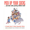 Pick Up Your Socks . . . and Other Skills Growing Children Need!: A Practical Guide to Raising Responsible Children - Paperback