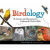 Birdology: 30 Activities and Observations for Exploring the World of Birds Volume 3 - Paperback