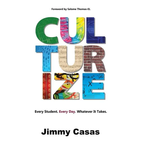 Culturize: Every Student. Every Day. Whatever It Takes. - Hardcover