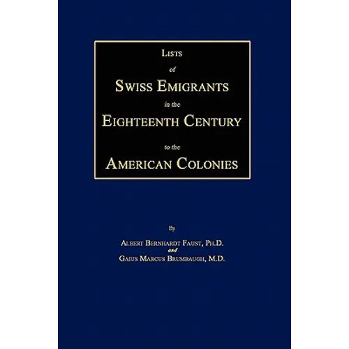 Lists of Swiss Emigrants in the Eighteenth Century to the American Colonies. Two Volumes in One - Paperback