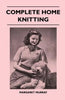 Complete Home Knitting Illustrated - Easy to Understand Instructions for Making Garments for the Family - How to Combine Knitting with Fabric - How to - Paperback