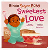Brown Sugar Baby Sweetest Love - Board Book