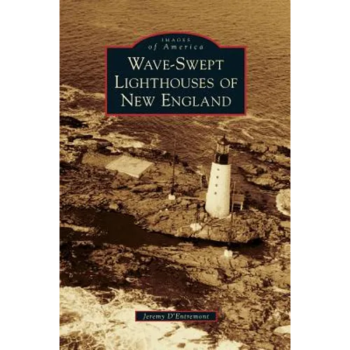 Wave-Swept Lighthouses of New England - Hardcover