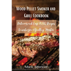 Wood Pellet Smoker and Grill Cookbook: Delicious and Easy BBQ Recipes to make you a Grilling Master - Paperback