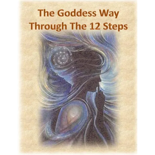The Goddess Way through the 12 Steps: 12 Rituals of Light and Love - Paperback