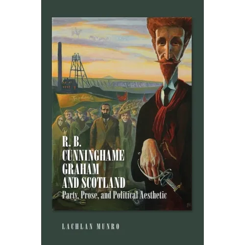 R. B. Cunninghame Graham and Scotland: Party, Prose, and Political Aesthetic - Paperback