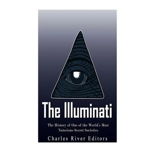 The Illuminati: The History of One of the World's Most Notorious Secret Societies - Paperback