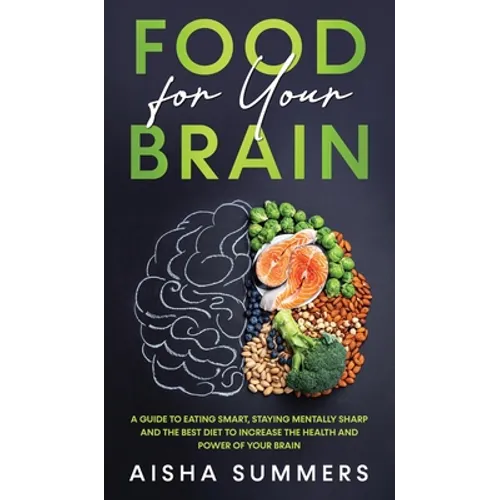Food for your brain: A guide to eating smart, staying mentally sharp and the best diet to increase the health and power of your brain - Hardcover