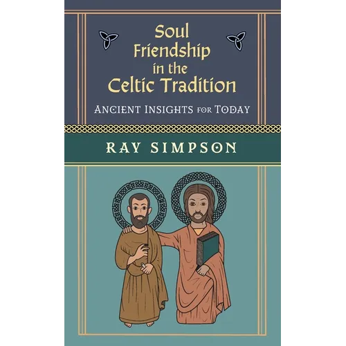 Soul Friendship in the Celtic Tradition: Ancient Insights for Today - Paperback