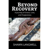 Beyond Recovery: A Journey of Grace, Love, and Forgiveness - Paperback