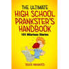 The Ultimate High School Prankster's Handbook: 101 Hilarious Stories - Paperback