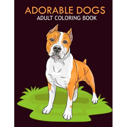 Adorable dogs adult coloring book: An Adult Coloring Book With Stress-relif, Easy and Relaxing Coloring Pages. - Paperback