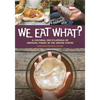 We Eat What?: A Cultural Encyclopedia of Unusual Foods in the United States - Hardcover