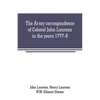 The Army correspondence of Colonel John Laurens in the years 1777-8 - Paperback