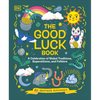 The Good Luck Book: A Celebration of Global Traditions, Superstitions, and Folklore - Hardcover