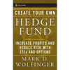 Create Your Own Hedge Fund: Increase Profits and Reduce Risks with Etfs and Options - Hardcover