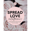 Spread Love (and Buttercream!): Recipes and Reflections Where Love is the First Ingredient and a Sweeter World is Ours for the Baking - Hardcover
