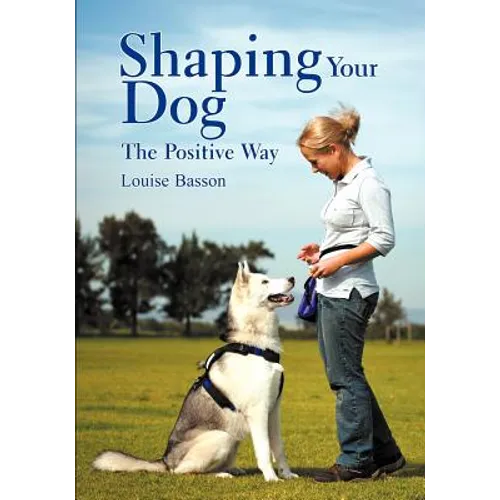 Shaping Your Dog: The Positive Way - Paperback