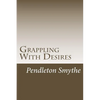 Grappling with Desires: A Trilogy - Paperback