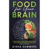 Food for your brain: A guide to eating smart, staying mentally sharp and the best diet to increase the health and power of your brain - Paperback