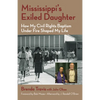 Mississippi's Exiled Daughter: How My Civil Rights Baptism Under Fire Shaped My Life - Paperback