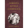 Serious Little Catholics: A Memoir - Paperback